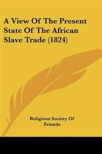 View Of The Present State Of The African Slave Trade (1824)
