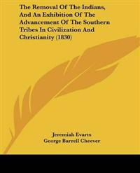 The Removal Of The Indians, And An Exhibition Of The Advancement Of The Southern Tribes In Civilization And Christianity (1830)