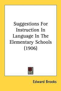 Suggestions For Instruction In Language In The Elementary Schools (1906)