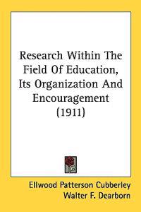 Research Within The Field Of Education, Its Organization And Encouragement (1911)