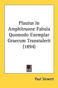 Plautus in Amphitruone Fabula Quomodo Exemplar Graecum Transtulerit