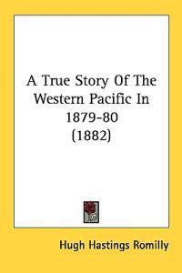 A True Story of the Western Pacific in 1879-80