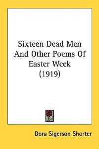 Sixteen Dead Men and Other Poems of Easter Week