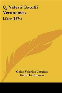 Q. Valerii Catulli Veronensis