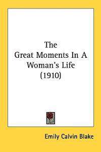 The Great Moments in a Woman's Life