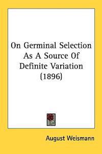 On Germinal Selection As A Source Of Definite Variation (1896)