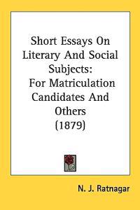 Short Essays on Literary and Social Subjects