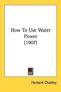 How To Use Water Power (1907)