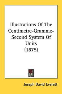 Illustrations of the Centimetre-gramme-second System of Units