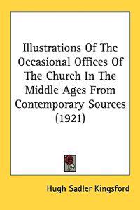Illustrations of the Occasional Offices of the Church in the Middle Ages from Contemporary Sources