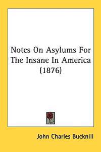 Notes on Asylums for the Insane in America
