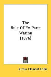 The Rule of Ex Parte Waring