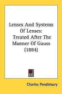 Lenses and Systems of Lenses