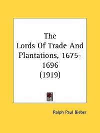 The Lords of Trade and Plantations, 1675-1696