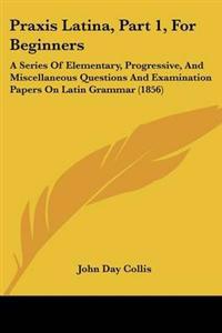 Bokomslag för "Praxis Latina, Part 1, For Beginners"