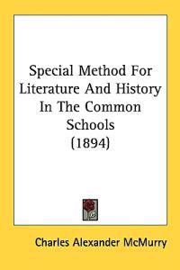 Special Method For Literature And History In The Common Schools (1894)