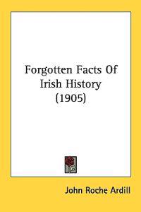 Forgotten Facts of Irish History
