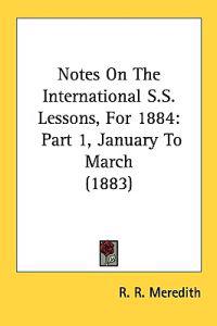 Notes on the International S.s. Lessons, for 1884