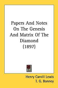 Papers and Notes on the Genesis and Matrix of the Diamond