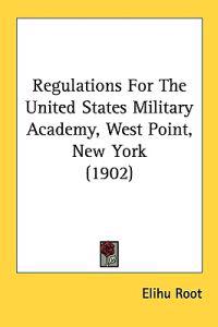 Regulations for the United States Military Academy, West Point, New York