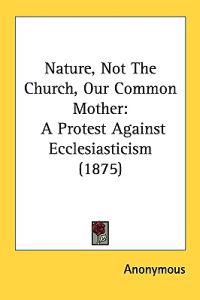 Nature, Not the Church, Our Common Mother