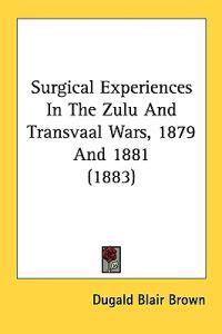 Bokomslag för "Surgical Experiences in the Zulu and Transvaal Wars, 1879 and 1881"