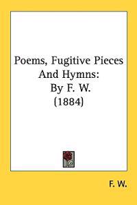 Poems, Fugitive Pieces and Hymns