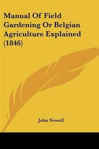 Manual Of Field Gardening Or Belgian Agriculture Explained (1846)