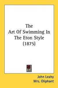 The Art Of Swimming In The Eton Style (1875)