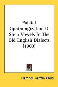 Palatal Diphthongization of Stem Vowels in the Old English Dialects