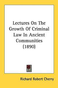 Lectures on the Growth of Criminal Law in Ancient Communities