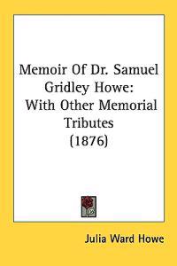 Memoir of Dr. Samuel Gridley Howe