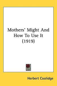 Mothers' Might and How to Use It
