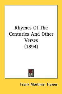 Rhymes of the Centuries and Other Verses