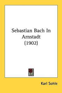 Bokomslag för "Sebastian Bach in Arnstadt"