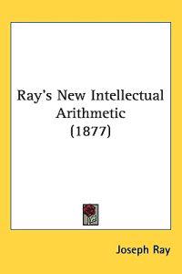 Ray's New Intellectual Arithmetic (1877)