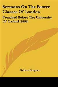 Sermons On The Poorer Classes Of London