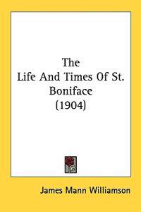The Life and Times of St. Boniface