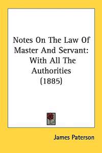 Notes on the Law of Master and Servant