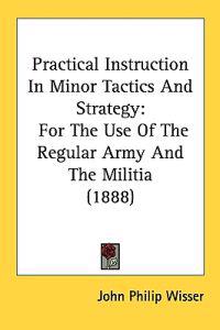 Practical Instruction in Minor Tactics and Strategy