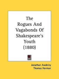 The Rogues and Vagabonds of Shakespeare's Youth