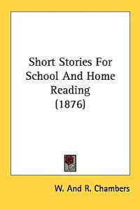 Short Stories for School and Home Reading