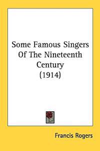 Some Famous Singers of the Nineteenth Century