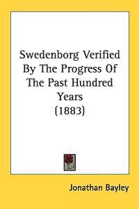 Swedenborg Verified by the Progress of the Past Hundred Years