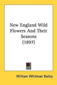 New England Wild Flowers and Their Seasons