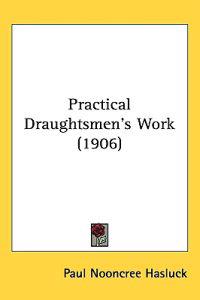 Practical Draughtsmen's Work