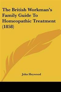 British Workman's Family Guide To Homeopathic Treatment (1858)