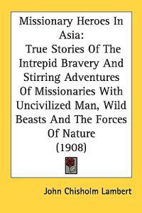 Missionary Heroes in Asia