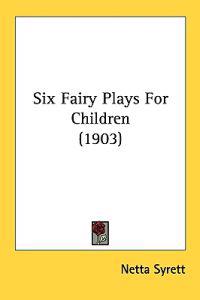 Six Fairy Plays For Children (1903)