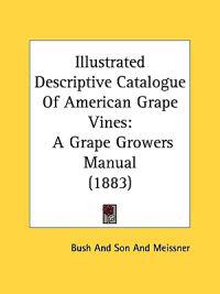 Illustrated Descriptive Catalogue of American Grape Vines